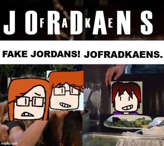 Fake Jordans or Jofradkaens? MC, CC and William decide. | JOFRADKAENS. FAKE JORDANS! | image tagged in memes,woman yelling at cat,mc,cc,william,jofradkaens | made w/ Imgflip meme maker