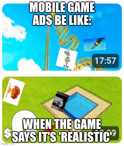 Coaster into Pool | MOBILE GAME ADS BE LIKE:; WHEN THE GAME SAYS IT'S 'REALISTIC' | image tagged in coaster into pool | made w/ Imgflip meme maker