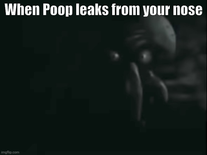 Put whatever in the comments | When Poop leaks from your nose | image tagged in squidward staring | made w/ Imgflip meme maker