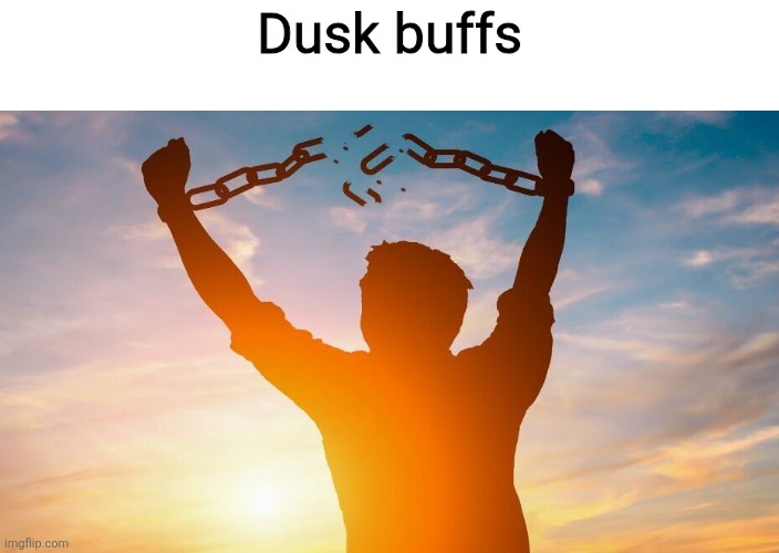 Actually feels like a support | Dusk buffs | image tagged in breaking chains | made w/ Imgflip meme maker