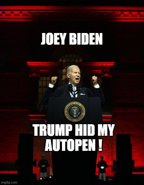 Joe biden creepy hitler speech | JOEY BIDEN TRUMP HID MY
AUTOPEN ! | image tagged in joe biden creepy hitler speech | made w/ Imgflip meme maker