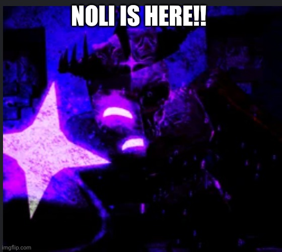 NOLI IS HERE!! | made w/ Imgflip meme maker