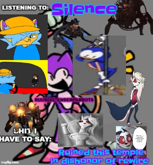 Enderparrot8 announcement | Silence; Ruined this temple in dishonor of rewire | image tagged in enderparrot8 announcement | made w/ Imgflip meme maker