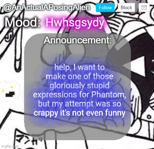 oh yeah, apparently meta knight has hit more than just elfilis with his truck | Hwhsgsydy; help, I want to make one of those gloriously stupid expressions for Phantom, but my attempt was so crappy it's not even funny | image tagged in anactualaposingalien announce template by interactionsystem,just in case sans of topic | made w/ Imgflip meme maker