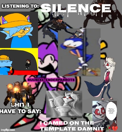 Enderparrot8 announcement | Silence; I camed on the template damnit 🥀💔 | image tagged in enderparrot8 announcement | made w/ Imgflip meme maker