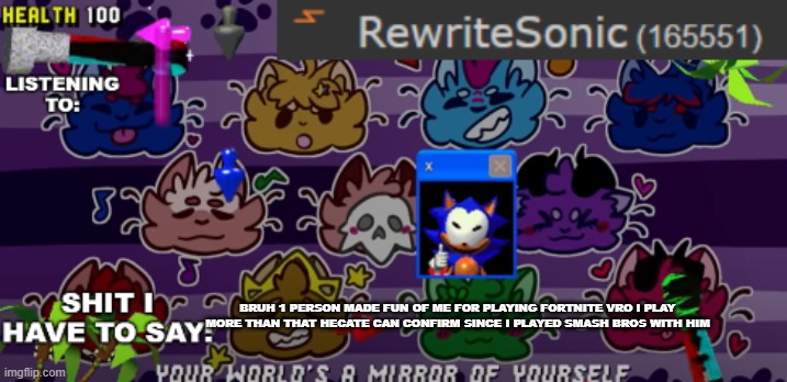 new rewrite annoucement temp | BRUH 1 PERSON MADE FUN OF ME FOR PLAYING FORTNITE VRO I PLAY MORE THAN THAT HECATE CAN CONFIRM SINCE I PLAYED SMASH BROS WITH HIM | image tagged in new rewrite annoucement temp | made w/ Imgflip meme maker