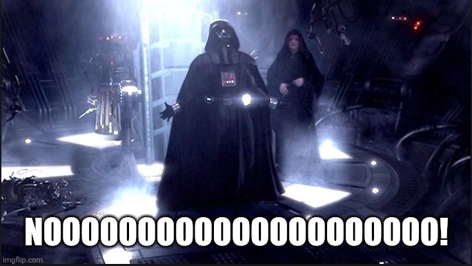 ...''Nooo!!!''... - Darth Vader | NOOOOOOOOOOOOOOOOOOOOO! | image tagged in ''nooo '' - darth vader | made w/ Imgflip meme maker