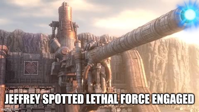 He must go to hell | JEFFREY SPOTTED LETHAL FORCE ENGAGED | image tagged in artillery cannon wall | made w/ Imgflip meme maker