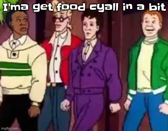 nice outfits guys | I'ma get food cyall in a bit | image tagged in nice outfits guys | made w/ Imgflip meme maker