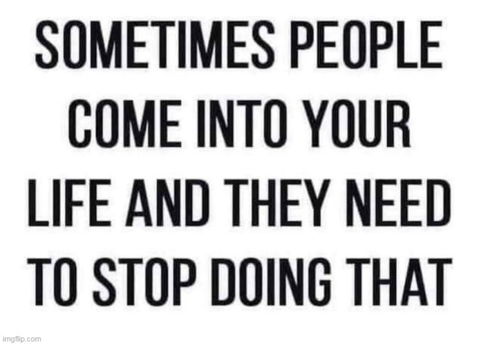 exactly | image tagged in people,funny,repost,life,relationship | made w/ Imgflip meme maker