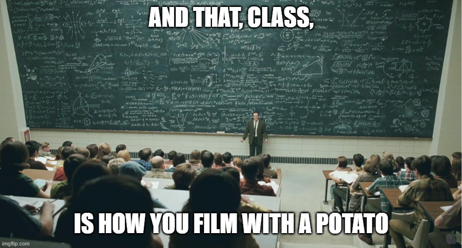 and that, class,... | AND THAT, CLASS, IS HOW YOU FILM WITH A POTATO | image tagged in memes,and that class,potato,youtube | made w/ Imgflip meme maker