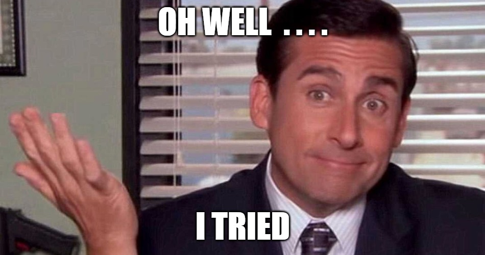 I'll be deleting this stream. I tried to contact a few of the OG users, but no luck. I'll delete the stream tomorrow, July 11th. | OH WELL  . . . . I TRIED | image tagged in oh well,og users,imgflip | made w/ Imgflip meme maker