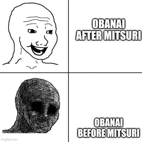 happy vs sad | OBANAI AFTER MITSURI; OBANAI BEFORE MITSURI | image tagged in happy vs sad | made w/ Imgflip meme maker