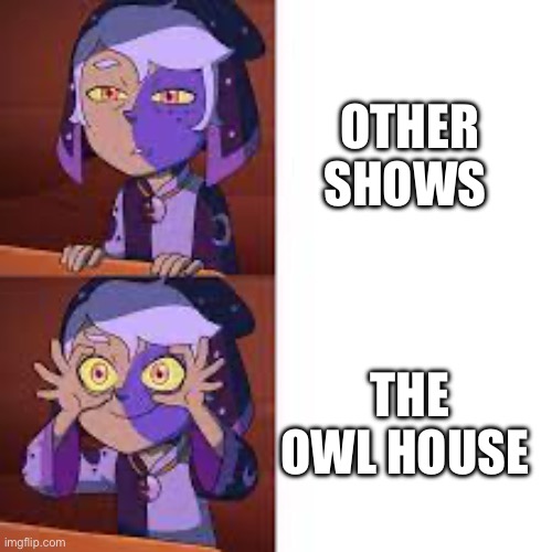 So true | OTHER SHOWS; THE OWL HOUSE | image tagged in collector drake format,gifs,funny,the owl house | made w/ Imgflip meme maker
