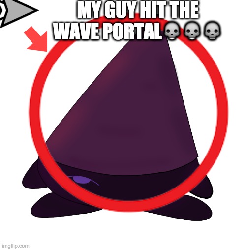 real | MY GUY HIT THE WAVE PORTAL💀💀💀 | made w/ Imgflip meme maker