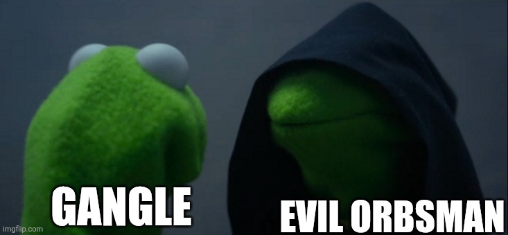GANGLE EVIL ORBSMAN | image tagged in memes,evil kermit | made w/ Imgflip meme maker