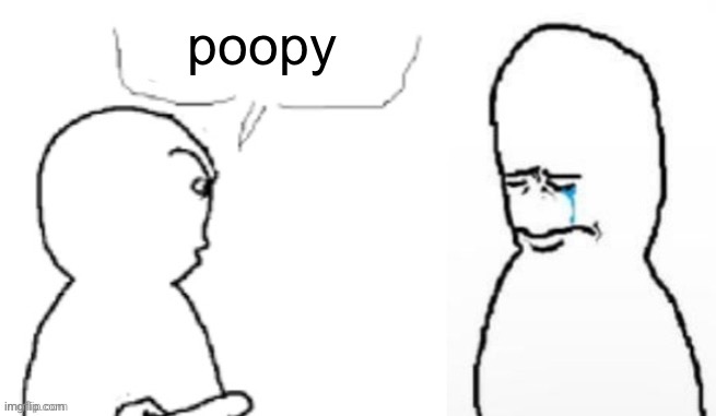 yucky you | poopy | image tagged in yucky you | made w/ Imgflip meme maker