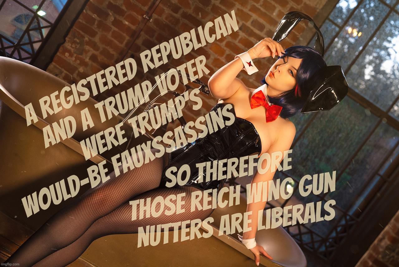 Helly Bunny | A registered Republican
and a Trump voter  
were Trump's
would-be fauxssassins; So therefore those reich wing gun nutters are liberals | image tagged in helly bunny | made w/ Imgflip meme maker