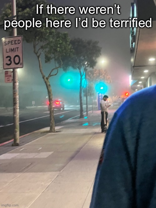 San Francisco too foggy | If there weren’t people here I’d be terrified | made w/ Imgflip meme maker