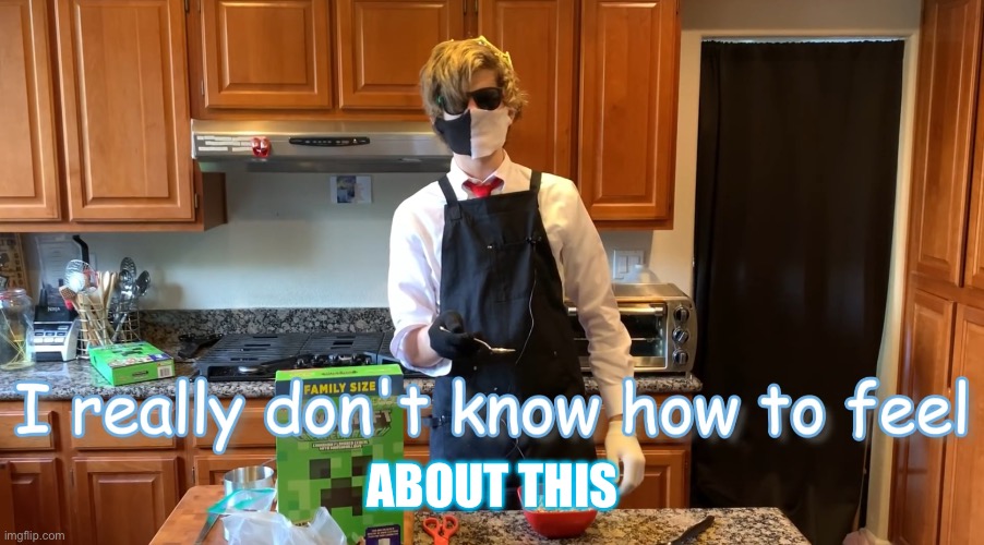 I really don’t know how to feel | ABOUT THIS | image tagged in i really don t know how to feel | made w/ Imgflip meme maker