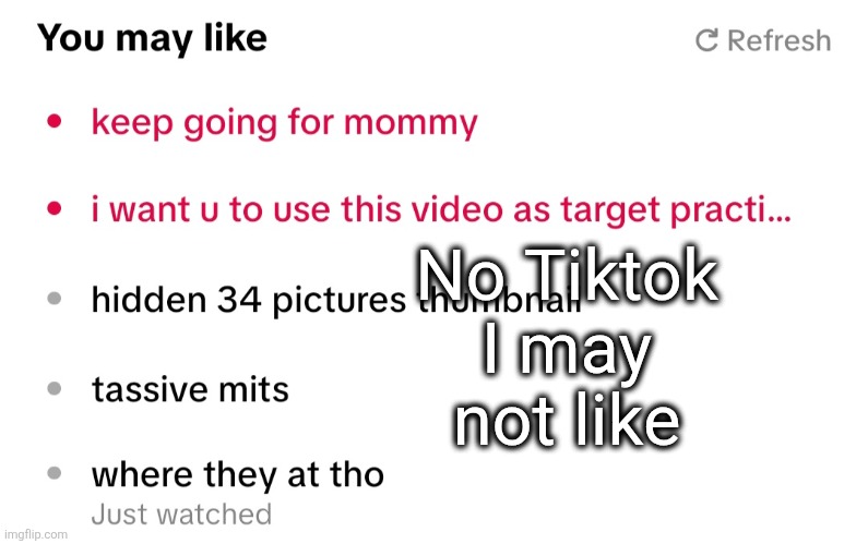 "Man I got bad bitches at the crib FAHWK you mean" "where dey at doe" "whe- where dey at doe" | No Tiktok I may not like | made w/ Imgflip meme maker