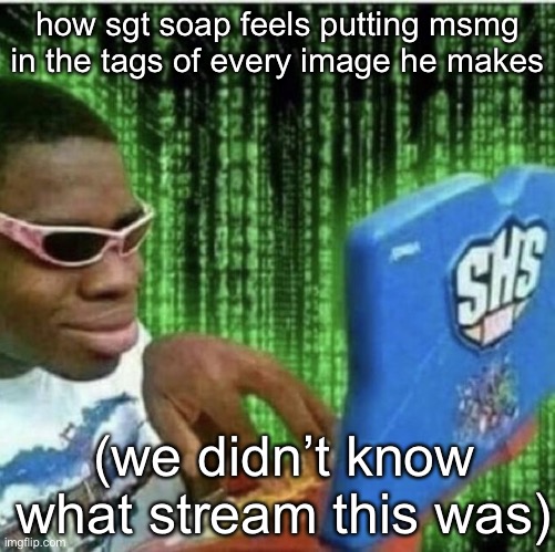 Ryan Beckford | how sgt soap feels putting msmg in the tags of every image he makes; (we didn’t know what stream this was) | image tagged in ryan beckford | made w/ Imgflip meme maker