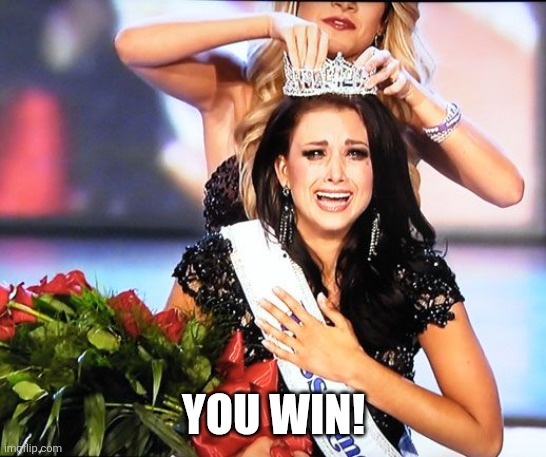 Crying beauty queen | YOU WIN! | image tagged in crying beauty queen | made w/ Imgflip meme maker