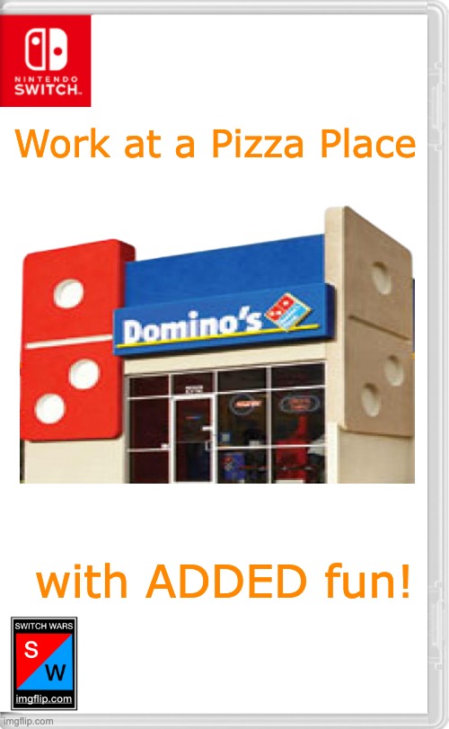 pizzapizza | Work at a Pizza Place; with ADDED fun! | image tagged in switch wars template | made w/ Imgflip meme maker