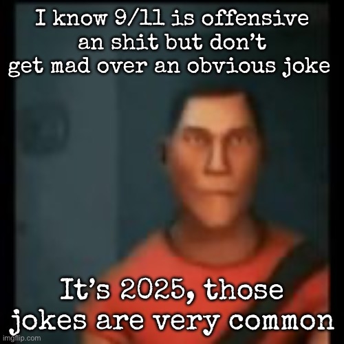 Disappointed Scout | I know 9/11 is offensive an shit but don’t get mad over an obvious joke; It’s 2025, those jokes are very common | image tagged in disappointed scout,msmg | made w/ Imgflip meme maker