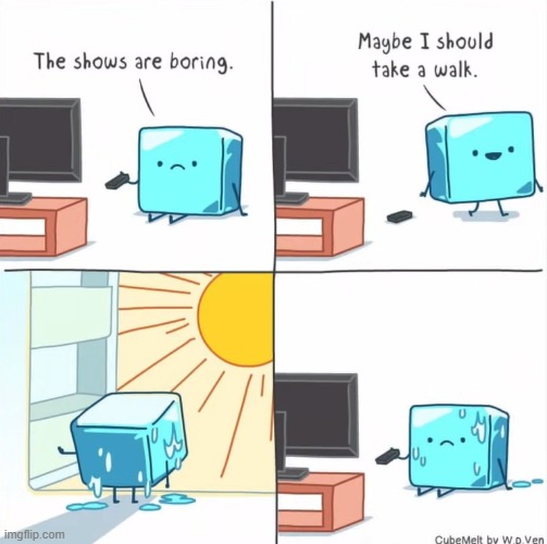 image tagged in ice cube,tv,shows,boring,melting,sun | made w/ Imgflip meme maker