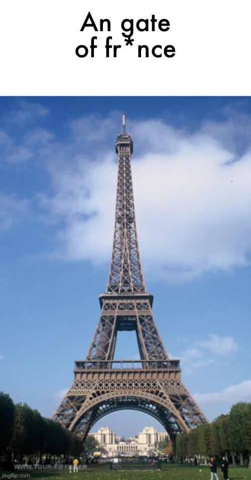 Pray for Paris | An gate of fr*nce | image tagged in pray for paris,france,french | made w/ Imgflip meme maker