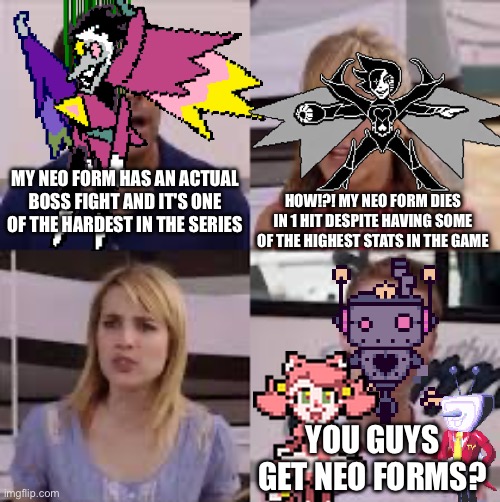 Wait, You Guys Are Getting Paid? | HOW!?! MY NEO FORM DIES IN 1 HIT DESPITE HAVING SOME OF THE HIGHEST STATS IN THE GAME; MY NEO FORM HAS AN ACTUAL BOSS FIGHT AND IT'S ONE OF THE HARDEST IN THE SERIES; YOU GUYS GET NEO FORMS? | image tagged in wait you guys are getting paid,undertale,deltarune,undertale yellow,mettaton,spamton | made w/ Imgflip meme maker