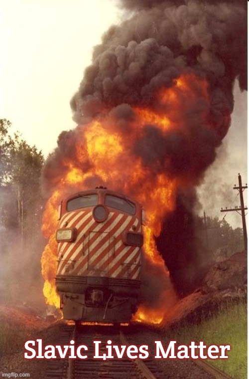 Train Fire | Slavic Lives Matter | image tagged in train fire,slm,slavic lives matter | made w/ Imgflip meme maker