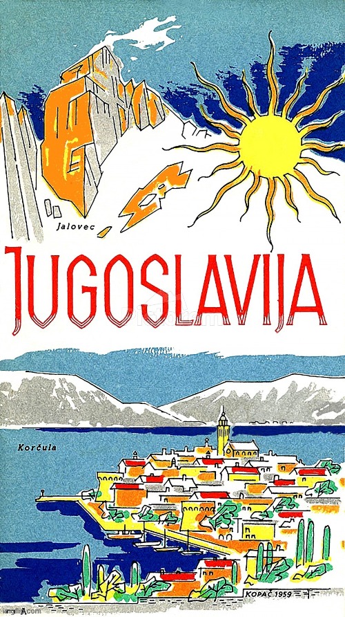 Jugoslavia | image tagged in jugoslavia,yugoslavic,slavic lives matter | made w/ Imgflip meme maker