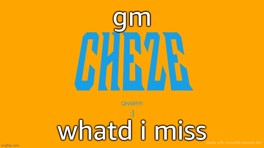Cheze Titlecard | gm; whatd i miss | image tagged in cheze titlecard | made w/ Imgflip meme maker