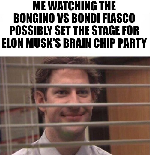 Here Comes The Brain Chip Party | ME WATCHING THE BONGINO VS BONDI FIASCO POSSIBLY SET THE STAGE FOR ELON MUSK'S BRAIN CHIP PARTY | image tagged in jim halpert,elon musk,third party,fbi,attorney general,jeffrey epstein | made w/ Imgflip meme maker