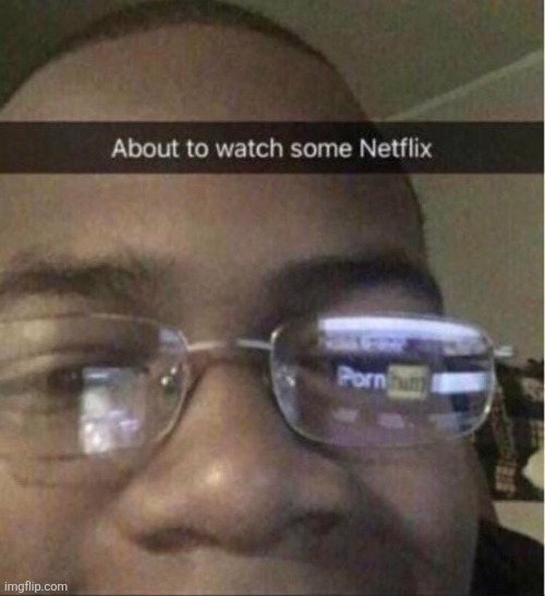 ㅤ | image tagged in about to watch some netflix | made w/ Imgflip meme maker