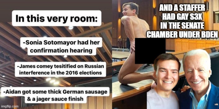 AND A STAFFER HAD GAY S3X IN THE SENATE CHAMBER UNDER BDEN | made w/ Imgflip meme maker