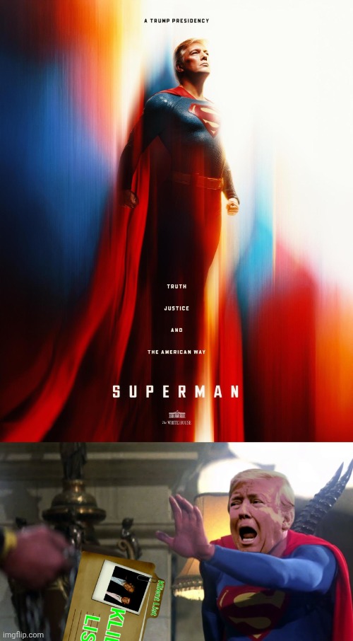 MAGA cringe fantasy vs reality.Superman vs Kryptonite (Trump vs Klient List) the k in client is intentional. | image tagged in trump,cringe,superman,epstein | made w/ Imgflip meme maker