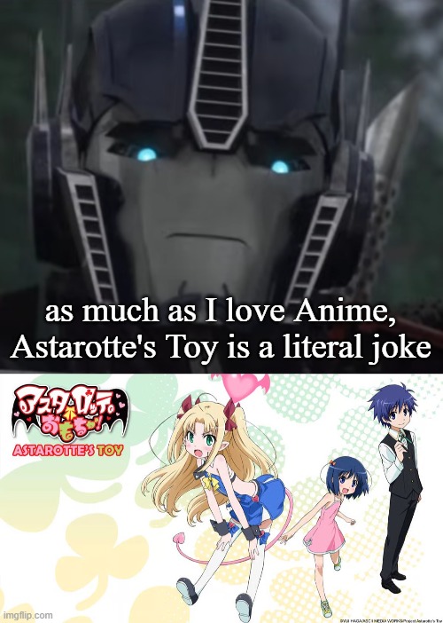 Optimus reviews astarotte's toy (bad or mid anime is a joke) | as much as I love Anime, Astarotte's Toy is a literal joke | image tagged in optimus prime disapproving stare | made w/ Imgflip meme maker