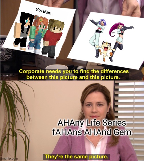 Past Life SMP session one for context | AHAny Life Series fAHAns AHAnd Gem | image tagged in memes,they're the same picture,geminitay,grian,pearlesentmoon,team rocket | made w/ Imgflip meme maker