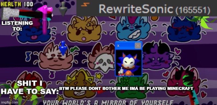 new rewrite annoucement temp | BTW PLEASE DONT BOTHER ME IMA BE PLAYING MINECRAFT | image tagged in new rewrite annoucement temp | made w/ Imgflip meme maker