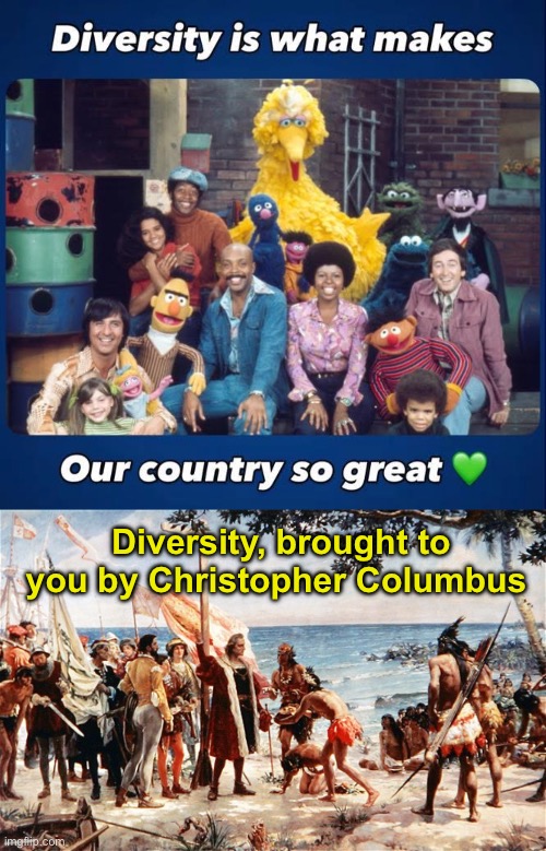 Like diversity? Thank the early explorers | Diversity, brought to you by Christopher Columbus | image tagged in christopher columbus,politics lol,mr,memes | made w/ Imgflip meme maker