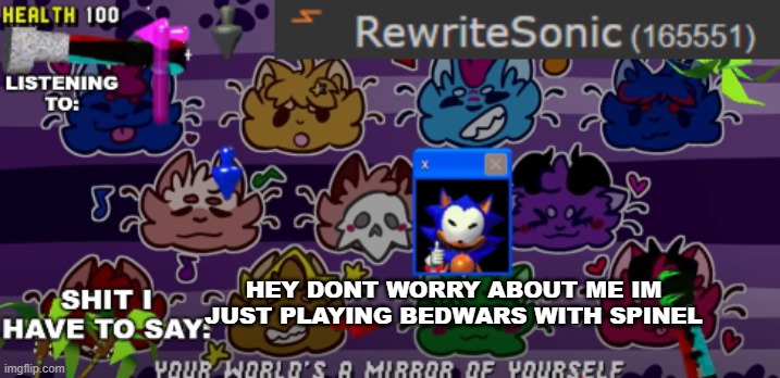 aka angel dust | HEY DONT WORRY ABOUT ME IM JUST PLAYING BEDWARS WITH SPINEL | image tagged in new rewrite annoucement temp | made w/ Imgflip meme maker