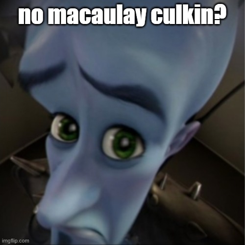 Megamind peeking | no macaulay culkin? | image tagged in megamind peeking | made w/ Imgflip meme maker