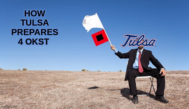 Tulsa Hurricanes meme | HOW TULSA PREPARES 4 OKST | image tagged in memes,oklahoma,college football,football,sports,nfl memes | made w/ Imgflip meme maker