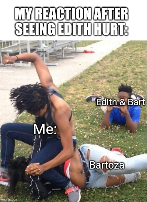 COTHE | MY REACTION AFTER SEEING EDITH HURT:; Edith & Bart; Me:; Bartoza | image tagged in guy recording a fight,cothe,children of the holy emperor | made w/ Imgflip meme maker