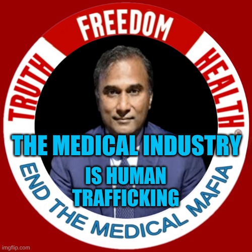 End The Medical Mafia | THE MEDICAL INDUSTRY; IS HUMAN TRAFFICKING | image tagged in shiva end the medical mafia,insurance,criminals,healthcare,corruption,money money | made w/ Imgflip meme maker