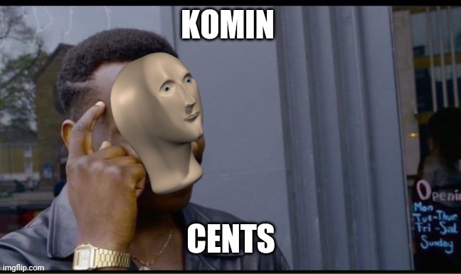 Commin sens | KOMIN CENTS | image tagged in commin sens | made w/ Imgflip meme maker