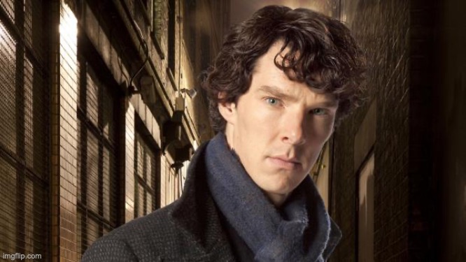 OKAY BUT LIKE HEAR ME OUT | image tagged in sherlock holmes | made w/ Imgflip meme maker